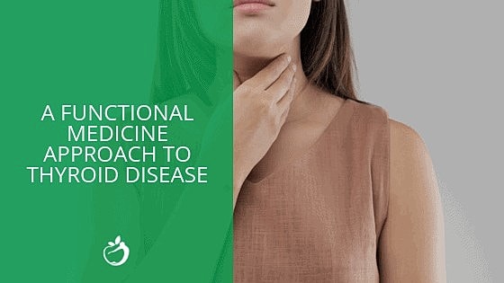 A Functional Medicine Approach to Thyroid Disease