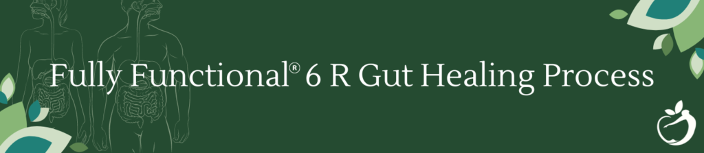 text reading: Fully Functional® 6 R Gut Healing Process